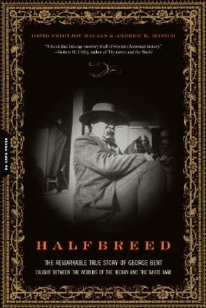 Halfbreed: The Remarkable True Story of George Bent--Caught Between the Worlds of the Indian and the White Man image number 0