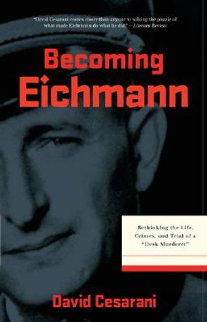 Becoming Eichmann: Rethinking the Life, Crimes, and Trial of a Desk Murderer image number 0