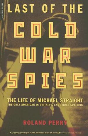 Last of the Cold War Spies: The Life of Michael Straight - The Only American in Britain's Cambridge Spy Ring image number 0