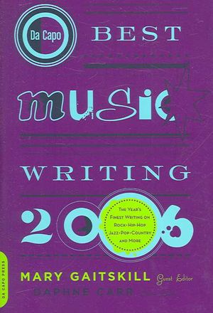 Da Capo Best Music Writing 2006: The Year's Finest Writing on Rock, Hip-Hop, Jazz, Pop, Country, & More image number 0