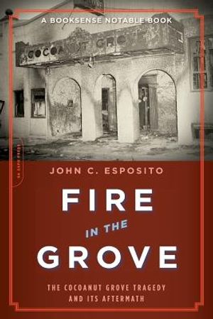 Fire in the Grove: The Cocoanut Grove Tragedy and Its Aftermath image number 0