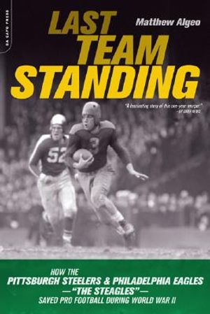 Last Team Standing: How the Pittsburgh Steelers and the Philadelphia Eagles-The "St Eagles"-Saved Pro Football During World War II image number 0