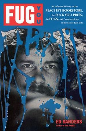 Fug You: An Informal History of the Peace Eye Bookstore, the Fuck You Press, the Fugs, and Counterculture in the Lower East Sid image number 0
