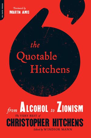 The Quotable Hitchens: From Alcohol to Zionism -- The Very Best of Christopher Hitchens image number 0