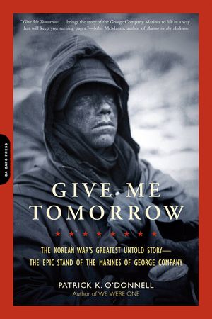 Give Me Tomorrow: The Korean War's Greatest Untold Story -- The Epic Stand of the Marines of George Company image number 0