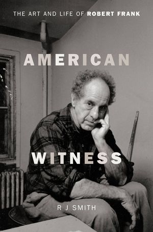 American Witness: The Art and Life of Robert Frank image number 0