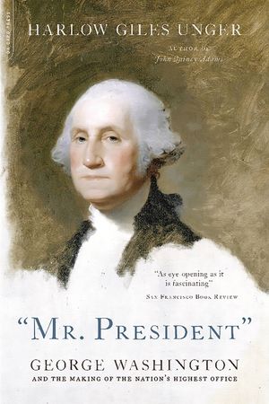 Mr. President: George Washington and the Making of the Nation's Highest Office image number 0
