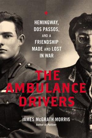 The Ambulance Drivers: Hemingway, DOS Passos, and a Friendship Made and Lost in War image number 0