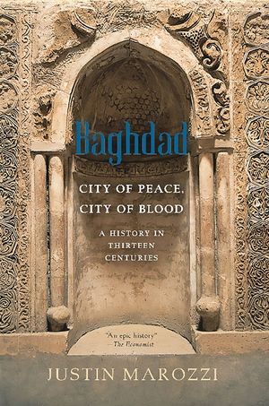 Baghdad: City of Peace, City of Blood--A History in Thirteen Centuries image number 0