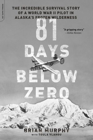 81 Days Below Zero: The Incredible Survival Story of a World War II Pilot in Alaska's Frozen Wilderness image number 0