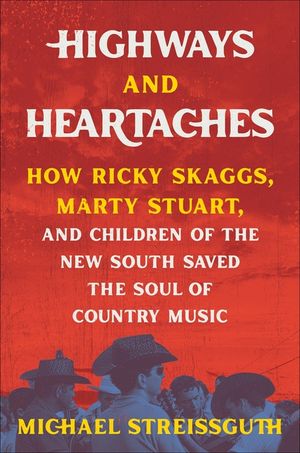 Highways and Heartaches: How Ricky Skaggs, Marty Stuart, and Children of the New South Saved the Soul of Country Music image number 0