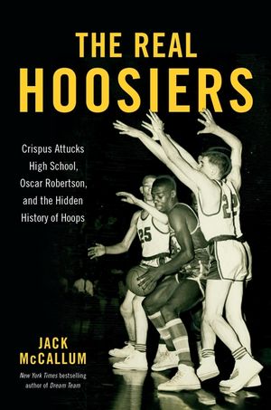 The Real Hoosiers: Crispus Attucks High School, Oscar Robertson, and the Hidden History of Hoops image number 0