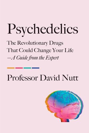Psychedelics: The Revolutionary Drugs That Could Change Your Life--A Guide from the Expert image number 0