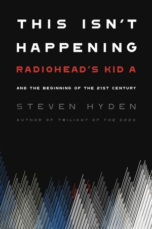 This Isn't Happening: Radiohead's Kid A and the Beginning of the 21st Century image number 0