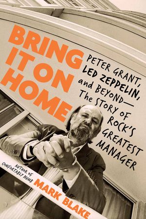 Bring It on Home: Peter Grant, Led Zeppelin, and Beyond -- The Story of Rock's Greatest Manager image number 0