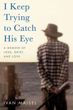 I Keep Trying to Catch His Eye: A Memoir of Loss, Grief, and Love image number 0
