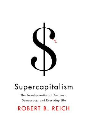 Supercapitalism: The Transformation of Business, Democracy, and Everyday Life image number 0