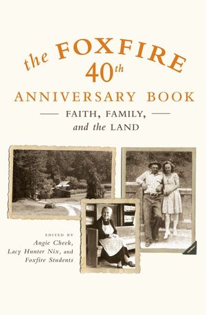 The Foxfire 40th Anniversary Book: Faith, Family, and the Land image number 0