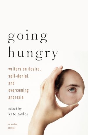 Going Hungry: Writers on Desire, Self-Denial, and Overcoming Anorexia image number 0