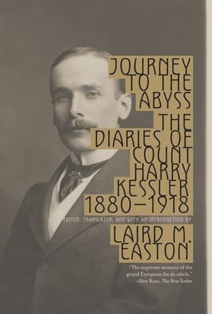 Journey to the Abyss: The Diaries of Count Harry Kessler 1880-1918 image number 0