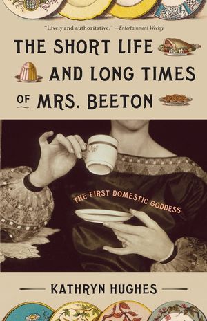 The Short Life and Long Times of Mrs. Beeton: The First Domestic Goddess image number 0