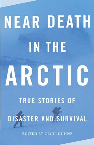 Near Death in the Arctic: True Stories of Disaster and Survival image number 0