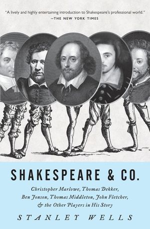 Shakespeare & Co.: Christopher Marlowe, Thomas Dekker, Ben Jonson, Thomas Middleton, John Fletcher and the Other Players in His Story image number 0