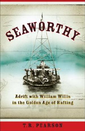 Seaworthy: Adrift with William Willis in the Golden Age of Rafting image number 0