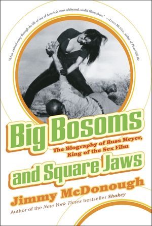 Big Bosoms and Square Jaws: The Biography of Russ Meyer, King of the Sex Film image number 0