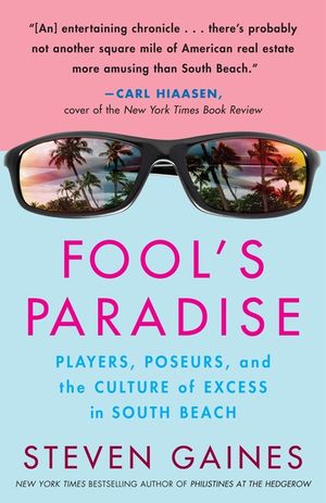 Fool's Paradise: Players, Poseurs, and the Culture of Excess in South Beach image number 0