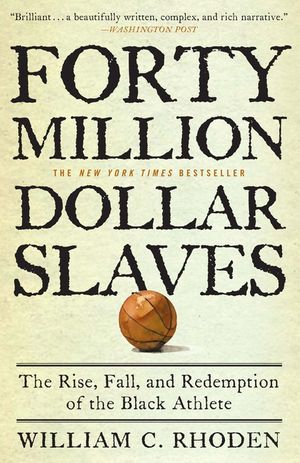 Forty Million Dollar Slaves: The Rise, Fall, and Redemption of the Black Athlete image number 0