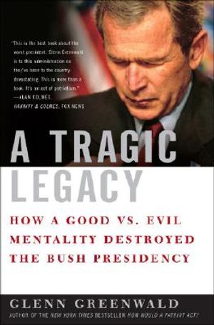 A Tragic Legacy: How a Good Vs. Evil Mentality Destroyed the Bush Presidency image number 0