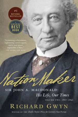 Nation Maker: Sir John A. Macdonald: His Life, Our Times image number 0