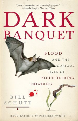Dark Banquet: Blood and the Curious Lives of Blood-Feeding Creatures image number 0