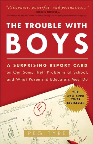The Trouble with Boys: A Surprising Report Card on Our Sons, Their Problems at School, and What Parents and Educators Must Do image number 0