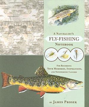 A Naturalist's Fly-Fishing Notebook: For Recording Your Memories, Inspirations, and Noteworthy Catches image number 0