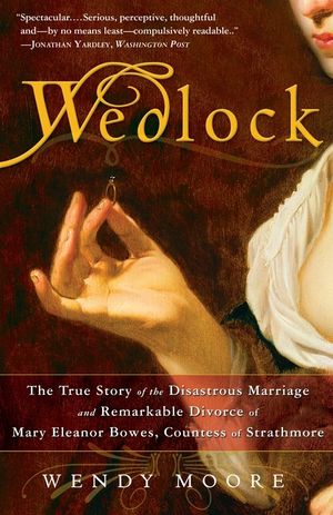 Wedlock: The True Story of the Disastrous Marriage and Remarkable Divorce of Mary Eleanor Bowes, Countess of Strathmore image number 0