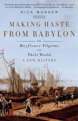 Making Haste from Babylon: The Mayflower Pilgrims and Their World: A New History image number 0