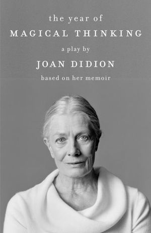 The Year of Magical Thinking: A Play by Joan Didion Based on Her Memoir image number 0