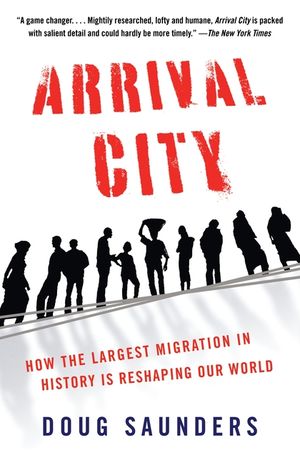 Arrival City: How the Largest Migration in History Is Reshaping Our World image number 0
