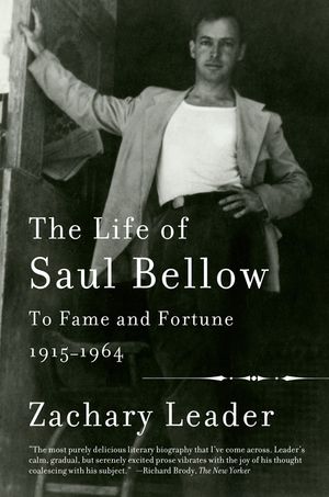 The Life of Saul Bellow, Volume 1: To Fame and Fortune, 1915-1964 image number 0