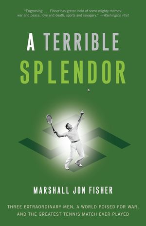 A Terrible Splendor: Three Extraordinary Men, a World Poised for War, and the Greatest Tennis Match Ever Played image number 0