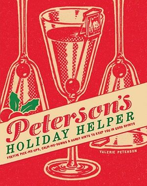 Peterson's Holiday Helper: Festive Pick-Me-Ups, Calm-Me-Downs, and Handy Hints to Keep You in Good Spirits image number 0