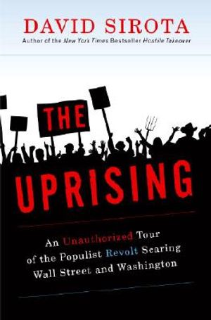 The Uprising: An Unauthorized Tour of the Populist Revolt Scaring Wall Street and Washington image number 0