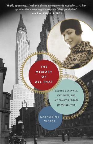 The Memory of All That: George Gershwin, Kay Swift, and My Family's Legacy of Infidelities image number 0