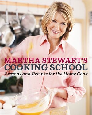 Martha Stewart's Cooking School: Lessons and Recipes for the Home Cook: A Cookbook image number 0