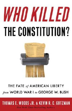 Who Killed the Constitution?: The Fate of American Liberty from World War I to George W. Bush image number 0