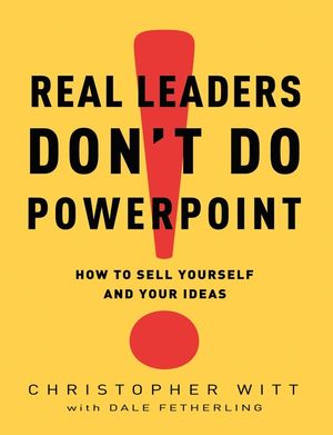 Real Leaders Don't Do PowerPoint: How to Sell Yourself and Your Ideas image number 0