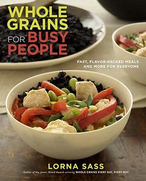 Whole Grains for Busy People: Fast, Flavor-Packed Meals and More for Everyone image number 0