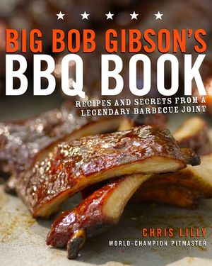 Big Bob Gibson's BBQ Book: Recipes and Secrets from a Legendary Barbecue Joint image number 0